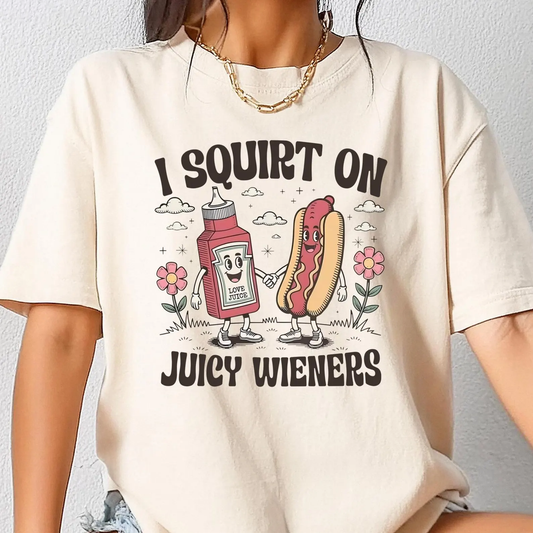 I Squirt On Juicy Wieners Adult Humor T-shirts